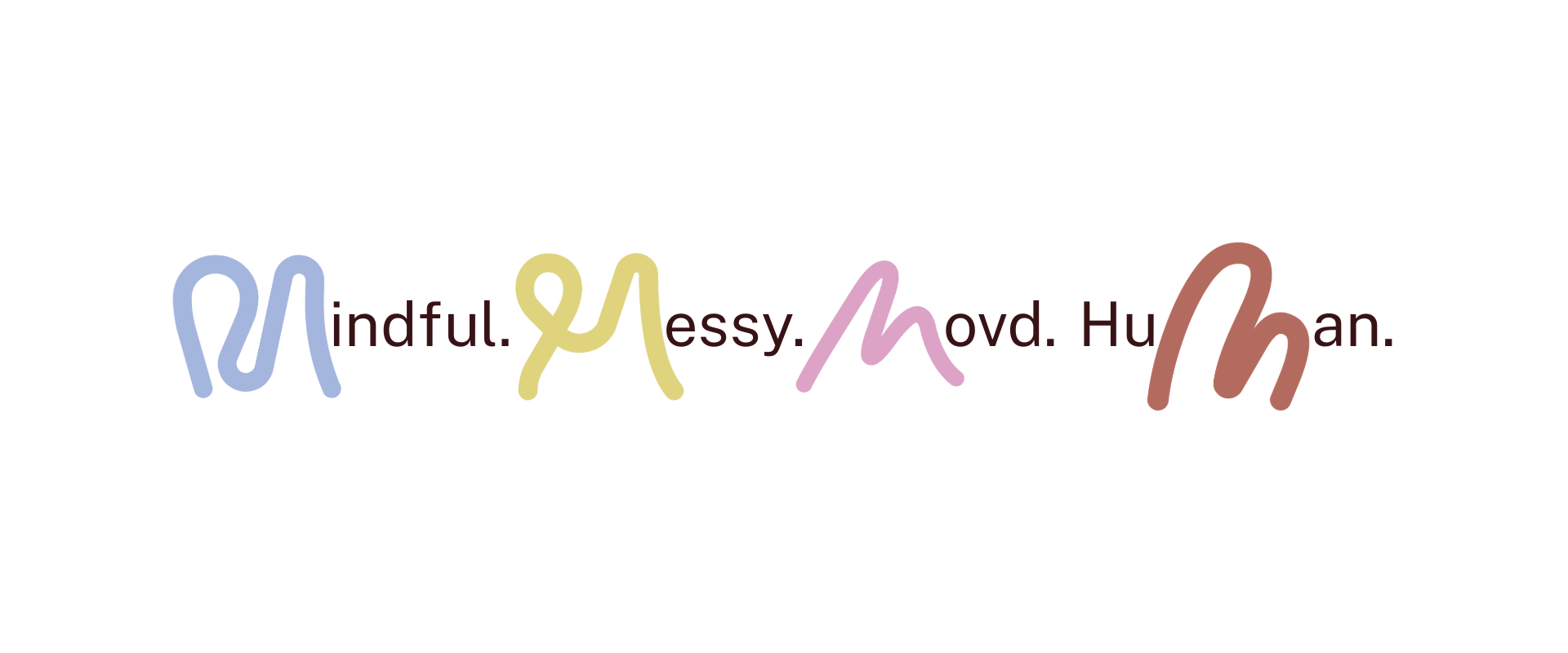 Mindful, Messy, Moved, Human
